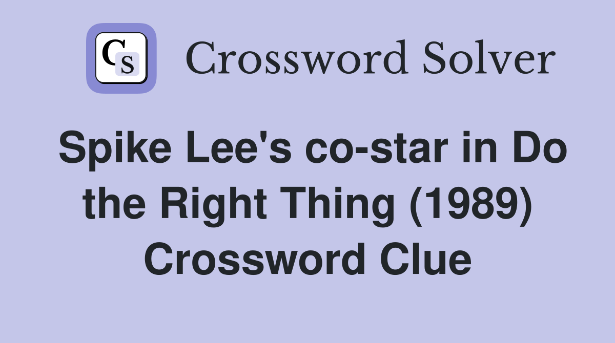 Spike Lee's costar in Do the Right Thing (1989) Crossword Clue